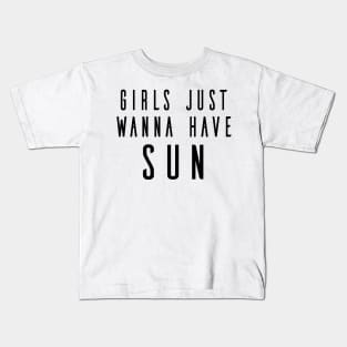 Girls Just Wanna Have Sun Kids T-Shirt